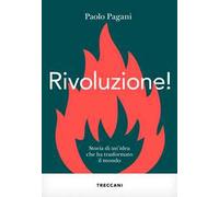 Rivoluzione! Storia di un'idea che ha trasformato il mondo