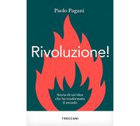 RIVOLUZIONE STORIA DI UN'IDEA CHE HA TRASFORMATO IL MONDO - PAGANI PAOLO -