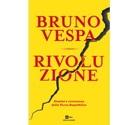 Rivoluzione. Uomini e retroscena della Terza Repubblica - Vespa Bruno
