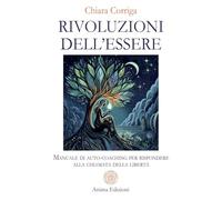 Rivoluzioni dell'essere. Manuale di auto-coaching per rispondere alla chiamata della libertà