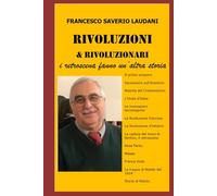 RIVOLUZIONI E RIVOLUZIONARI: i retroscena fanno un'altra storia