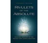 Rivulets of the Absolute: Healing Ground in the Ancient Tamil Siddha Tradi...