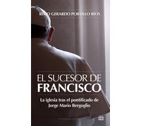 Rixio Gerardo Portillo Ríos El Sucesor de Francisco (Tascabile)