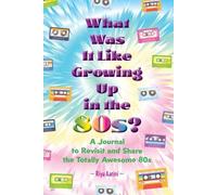 Riya Aarini What Was It Like Growing Up in the 80s? (Tascabile) What Was It Like