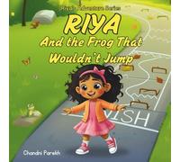 Riya And The Frog That Wouldn't Jump: Riya's Adventure Series