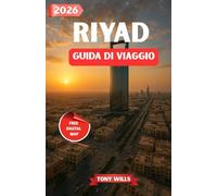 RIYAD GUIDA DI VIAGGIO 2026: Scopri la vibrante capitale dell'Arabia Saudita: cultura, patrimonio, meraviglie moderne e avventure nel deserto