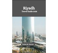 Riyadh Travel Guide 2025: Exploring the Heart of Saudi Arabia