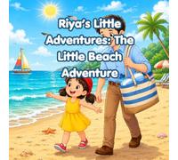Riya's Little Adventures: The Little Beach Adventure: A Heartwarming Father - Daughter Story About Fun, Friendship and Sunny Beach Memories.