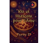 Riz et Haricots pour l'Âme Partie IV