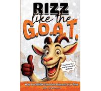 Rizz Like The G.O.A.T.: How to Crush Chat One Moment At A Time: 2