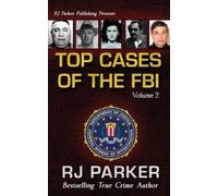 Rj Parker Phd TOP CASES of The FBI - Vol. II (Tascabile) Notorious FBI Cases
