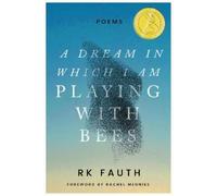 RK Fauth A Dream in Which I Am Playing with Bees (Copertina rigida)