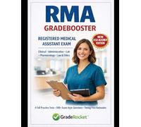 RMA REGISTERED MEDICAL ASSISTANT EXAM GRADEBOOSTER UPDATED FOR THE KSA UPDATE: A PRACTICE-FIRST, CRASH-COURSE-COMPLETE SYSTEM WITH TIMED LEARNING ... AS MICRO-LESSONS, AND EXAM-DAY STRATEGY