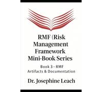 RMF (Risk Management Framework) Mini-Book Series: Book 3 - RMF Artifacts & Documentation