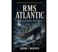 RMS Atlantic: The White Star Disaster Before Titanic: 20