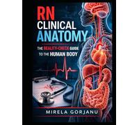 RN Clinical Anatomy: The Reality-Check Guide to the Human Body