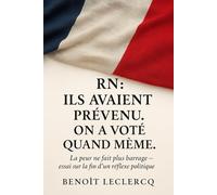RN : Ils avaient prévenu. On a voté quand même.: La peur ne fait plus barrage - essai sur la fin d’un réflexe politique.