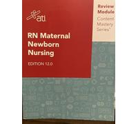 RN Maternal Newborn Nursing Edition 12.0 ATI Review Module Content Mastery Series