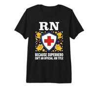 RN perché Il Supereroe Non è uninfermiera Ufficiale del Titolo di Lavoro Maglietta Premium