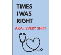 RN Times I Was Right AKA: Every Shift: 6x9 Funny Planner / Notebook for a Registered Nurse 120 Lined Pages Durable Glossy Cover