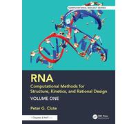 RNA: Computational Methods for Structure, Kinetics, and Rational Design: Volume One