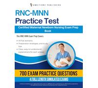 RNC-MNN Practice Test: RNC-MNN Exam Prep Book Featuring 700 Realistic Maternal Newborn Nursing Questions, 4 Full-Length Mock Exams, and Clear Answer Explanations for Certification Success