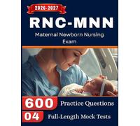 RNC-MNN Study Guide 2026-2027: 04 Full Length Mock Tests and 600 Practice Questions for Preparation of Maternal Newborn Nursing Exam