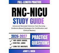 RNC-NICU Study Guide 2026-2027: Advanced Neonatal Intensive Care Nursing - Evidence-Based Strategies for Certification and Clinical Mastery