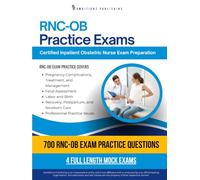 RNC-OB Practice Exams: 700 Practice Questions, 4 Full-Length Practice Tests, Clear Answer Explanations, and Study Tips for the Inpatient Obstetric Nurse Certification Exam
