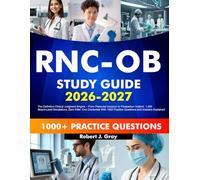 RNC-OB Study Guide 2026-2027: The Definitive Clinical Judgment Engine - From Placental Invasion to Postpartum Instinct, 1,200 Board-Level Simulations, Zero Filler, One Credential With 1000 Practice Questions and Answers Explained