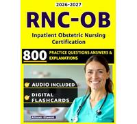 RNC-OB Study Guide: 800 Practice Questions with Step-by-Step Explanations and Domain-Based Review Covering Fetal Monitoring, Labor, Delivery, Postpartum,and Professional Practice for the Inpatient Ob