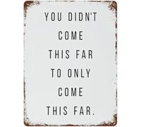 RNUMLIGH Funny Sarcastic Motivation You Didnt Come This Far Only Rustic Metal Sign Wall-Art for Bedroom Living Room Kitchen 8 X 12 inch