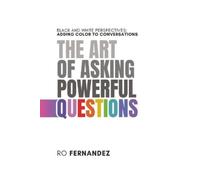 Ro Fernandez The Art of Asking Powerful Questions. (Tascabile) Better Meetings