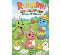 Roaarrr! Ostern mit Dinos Rätsel-Abenteuer: Bunter Rätselspaß zu Ostern mit Dinos, Eiern, Labyrinthen und einfachen Aufgaben für kleine Entdecker