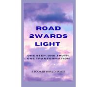 Road 2wards Light: One Step, One Truth, One Transformation