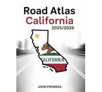 Road Atlas California 2025/2026: Comprehensive Guide To California’s Highways, Scenic Routes, And Travel Infrastructure - Featuring Regional Maps, Driving Tips, And Future Road Projects