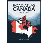 ROAD ATLAS CANADA 2025/2026: THE COMPLETE GUIDE TO CANADIAN HIGHWAYS, SCENIC ROUTES, AND CROSS-COUNTRY TRAVEL - INCLUDES MAPS, ITINERARIES, AND REGIONAL HIGHLIGHTS