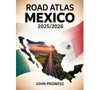 Road Atlas Mexico 2025/2026: Comprehensive Guide To Mexico’s Highways, Scenic Routes, Urban And Rural Roads - Including Maps, Travel Tips, And Infrastructure Insights