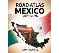 Road Atlas Mexico 2025/2026: Comprehensive Guide To Mexico’s Highways, Scenic Routes, Urban And Rural Roads - Including Maps, Travel Tips, And Infrastructure Insights