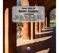 Road Atlas of Butte County, California: Berry Creek, Biggs, Butte Creek Canyon, Butte Valley, Chico, Cohasset, Concow, Durham, Gridley, Oroville, Palermo, Paradise, and all other communities
