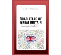 ROAD ATLAS OF GREAT BRITAIN: Your Companion fot Touring Britain's Roads Landmarks and Museums