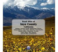 Road Atlas of Inyo County, California: Bishop, Furnace Creek, Homewood Canyon, Independence, Lone Pine, Olancha, Pearsonville, Round Valley, Shoshone, ... Wells, West Bishop, and all other communities