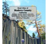 Road Atlas of Madera County, California: Ahwahnee, Bonadelle Ranchos, Chowchilla, Coarsegold, Fairmead, Madera, Madera Acres, Madera Ranchos, ... Yosemite Lakes, and all other communities