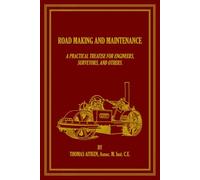 Road Making and Maintenance: A Practical Treatise for Engineers, Surveyors, and Others