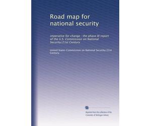Road map for national security: imperative for change : the phase III report of the U.S. Commission on National Security/21st Century
