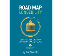 ROAD MAP LONGEBILITY: L’AGENDA PER UNA VITA LONGEVA, SANA E FELICE