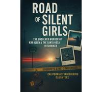 Road of Silent Girls: The Unsolved Murder of Kim Allen & the Santa Rosa Hitchhiker California’s Vanishing Daughters
