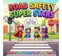 Road Safety Super Stars: A Fun and Educational Storybook Teaching Kids Pedestrian Safety Rules, Traffic Signs, and Street Smarts (Ages 3-7)