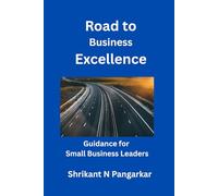 Road to Business Excellence: A short guide for Leaders of small businesses