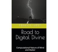 Road to Digital Divine: Computational Nature of Mind and Matter